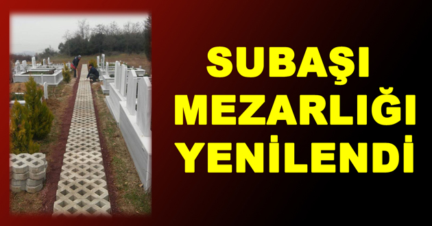 SUBAŞI MEZARLIĞI YENİLENDİ