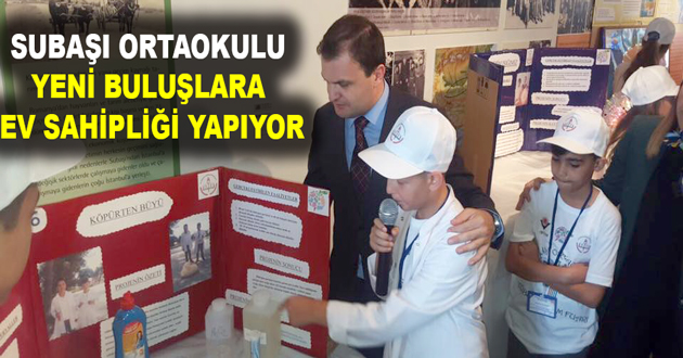 SUBAŞI ORTAOKULU YENİ BULUŞLARA EV SAHİPLİĞİ YAPIYOR