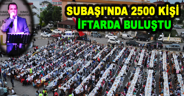 SUBAŞI'NDA 2500 KİŞİ İFTARDA BULUŞTU