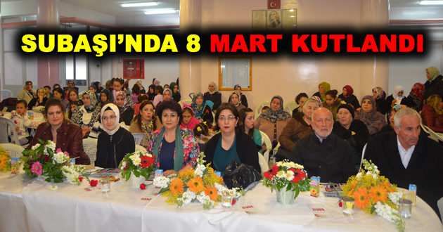 ​SUBAŞI’NDA 8 MART KUTLANDI