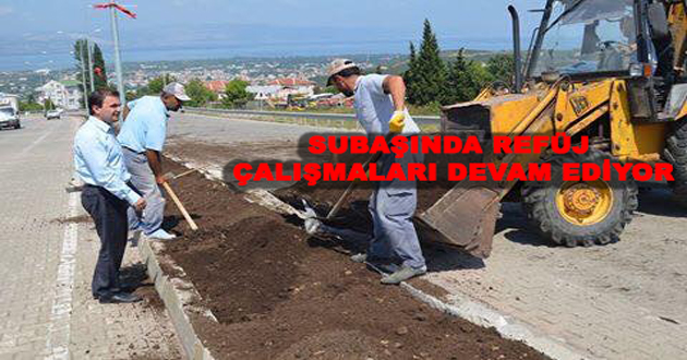 SUBAŞINDA FÜJ ÇALIŞMALARI DEVAM EDİYOR