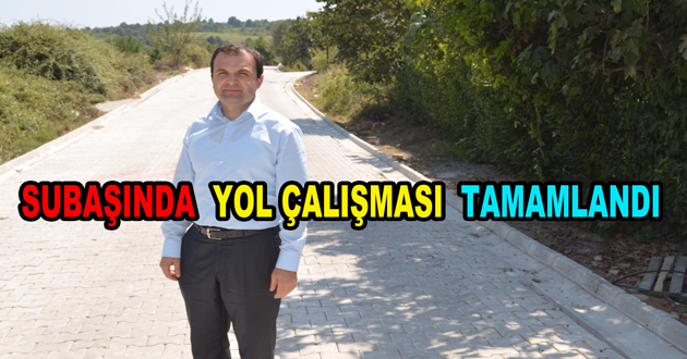 SUBAŞINDA YOL ÇALIŞMASI TAMAMLANDI