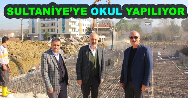 SULTANİYE YE OKUL YAPILIYOR