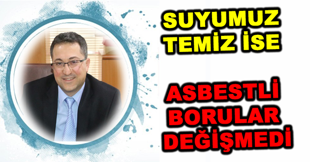 SUYUMUZ TEMİZ İSE ASBESTLİ BORULARA NE OLDU