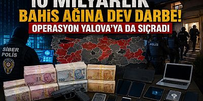 10 MİLYARLIK BAHİS OPERASYONU YALOVA’YA DA SIÇRADI