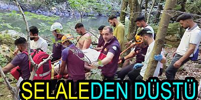 15 MT YÜKSEKLİKTE ŞELALEDEN DÜŞTÜ