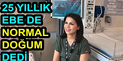 25 YILLIK EBE DE NORMAL DOĞUM DEDİ