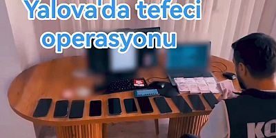 49 İLDE DEV OPERASYON! YALOVA’DA TEFECİLERE NEFES KESEN DARBE