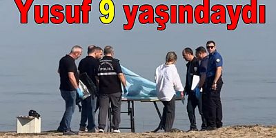 9 YAŞINDAKİ YUSUF'UN CANSIZ BEDENİ BULUNDU