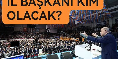 AK PARTİ KONGRESİNDE İL BAŞKANI KİM OLACAK?