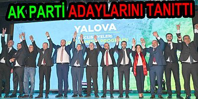 AK PARTİ YALOVA ADAYLARINI GÖRÜCÜYE ÇIKARTTI