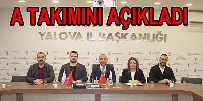 AK PARTİ YALOVA İL YÜRÜTME KURULU BELLİ OLDU