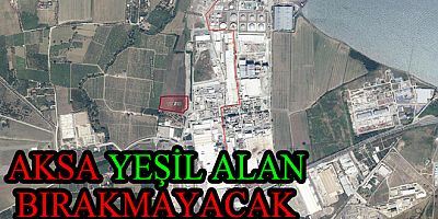 AKSA AKRİLİK TARIM ARAZİLERİNİ YUTMAYA DEVAM EDİYOR
