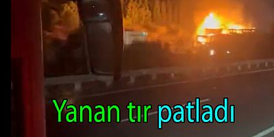ALTINOVA’DA YANAN TIR PATLADI