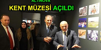 ALTINOVA KENT MÜZESİ AÇILDI
