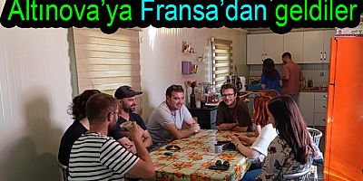 ALTINOVA TARİHİ İÇİN FEANSA’DAN GELDİLER