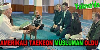 AMERİKALI TAEKEON YALOVA’DA MÜSLÜMAN OLDU