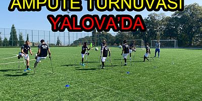 AMPUTE FOTBOL HEYACANI YALOVA DA YAŞANIYOR