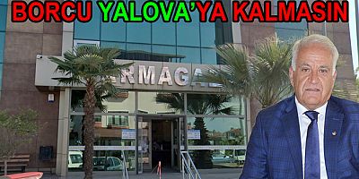 ARMAGAZ BORCU YALOVAYA KALMASIN