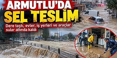 ARMUTLU’DA SEL FELAKETİ YAŞANDI VATANDAŞI SEL SULARI SÜRÜKLEDİ