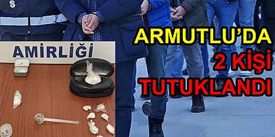 ARMUTLU’DA UYUŞTURUCU OPERASYONUNDA 2 KİŞİ TUTUKLANDI
