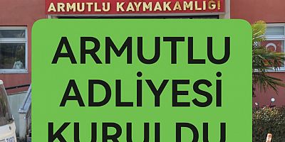 ARMUTLU’YA ADLİYE KURULDU
