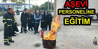 AŞEVİ PERSONELLERİNE YANGIN EĞİTİMİ