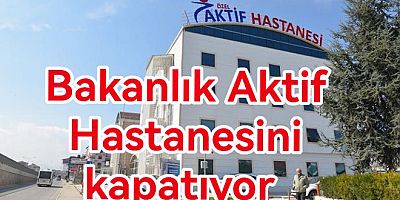 BAKANLIK ÇİFTLİKKÖY AKTİF HASTANESİNİ KAPATIYOR