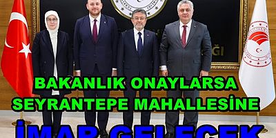 BAKANLIK ONAYLARSA SEYRANTEPE MAHALLESİ'NE İMAR GELECEK