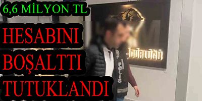 BANKA HESABINI BOŞALTTI TUTUKLANDI