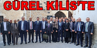 BAŞKAN MEHMET GÜREL KİLİS’TE