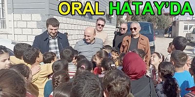 BAŞKAN ORAL, HATAY’DA SEVGİYLE KARŞILANDI