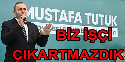 BU BÜTÇE İLE BİZ YALOVA’DA İŞÇİ ÇIKARTMAZDIK