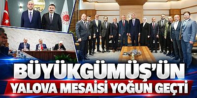 BÜYÜKGÜMÜŞ’ÜN YALOVA MESAİSİNDE SEL TOPLANTISI, ADLİYE VE İŞ DÜNYASI ZİYARET ETTİ
