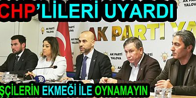 CHP'Lİ BAŞKANLAR İŞÇİLERİN EKMEĞİ İLE OYNAMAYIN