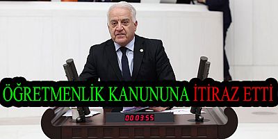 CHP'Lİ BECAN ÖĞRETMENLİK KANUNUNA İTRAZ ETTİ