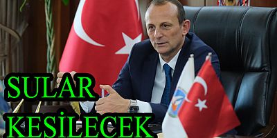 ÇİFTLİKKÖY’DE SULAR KESİLECEK