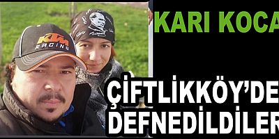 ÇİFTLİKKÖY’LÜ ÇİFT İSTANBUL’DA HAYATINI KAYBETTİ
