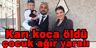 ÇINARCIK NATO YOLU'NDA KARI KOCA ÖLDÜ ÇOCUK AĞIR YARALANDI