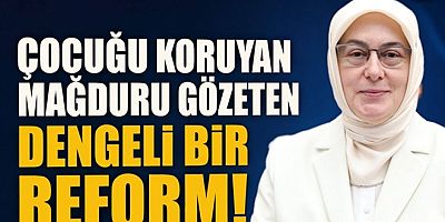 ÇOCUK KANUNU “ÇOCUĞU KORUYAN, MAĞDURU GÖZETEN REFORM”