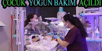 ÇOCUK YOĞUN BAKIM AÇILDI