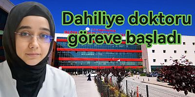 DAHİLİYE DOKTORU YALOVA'DA GÖREVE BAŞLADI