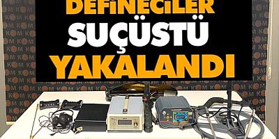DEFİNECİLERE ÇINARCIK TA SUÇ ÜSTÜ