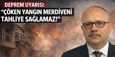 DEPREMDE “ÇÖKEN YANGIN MERDİVENİ TAHLİYE SAĞLAMAZ!”