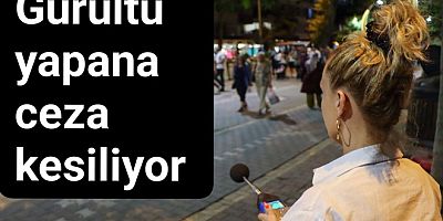 DESİBEL SINIRNII AŞANLARA CEZA KESİLDİ