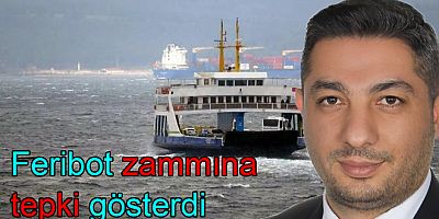 DEVA'DAN FERİBOT VE KÖPRÜ ZAMMINA TEPKİ