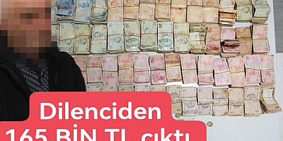 DİLENCİNİN ÜZERİNDEN 7 ASGARİ ÜCRET ÇIKTI