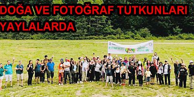 DOĞA VE FOTOĞRAF TUTKUNLARI YAYLALARDA BULUŞTU
