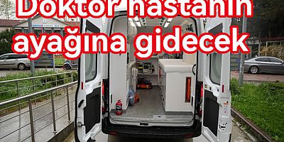 DOKTORA ULAŞAMAYANIN İMDADINA AMBULANS YETİŞECEK