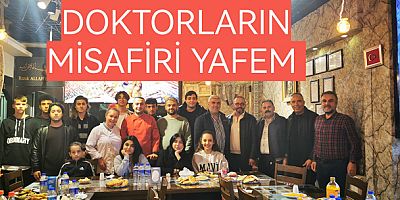 DOKTORLAR KEBABIN MİSAFİRİ YAFEM OLDU
